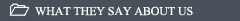 WHAT THEY SAY ABOUT US